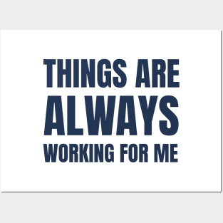 Things Are Always Working For Me Posters and Art